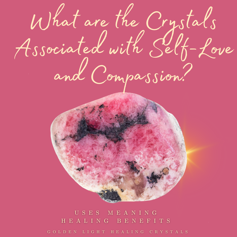 What-are-the-crystals-associated-with-Self-Love-and-Compassion